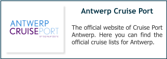 Antwerp Cruise Port The official website of Cruise Port Antwerp. Here you can find the official cruise lists for Antwerp.