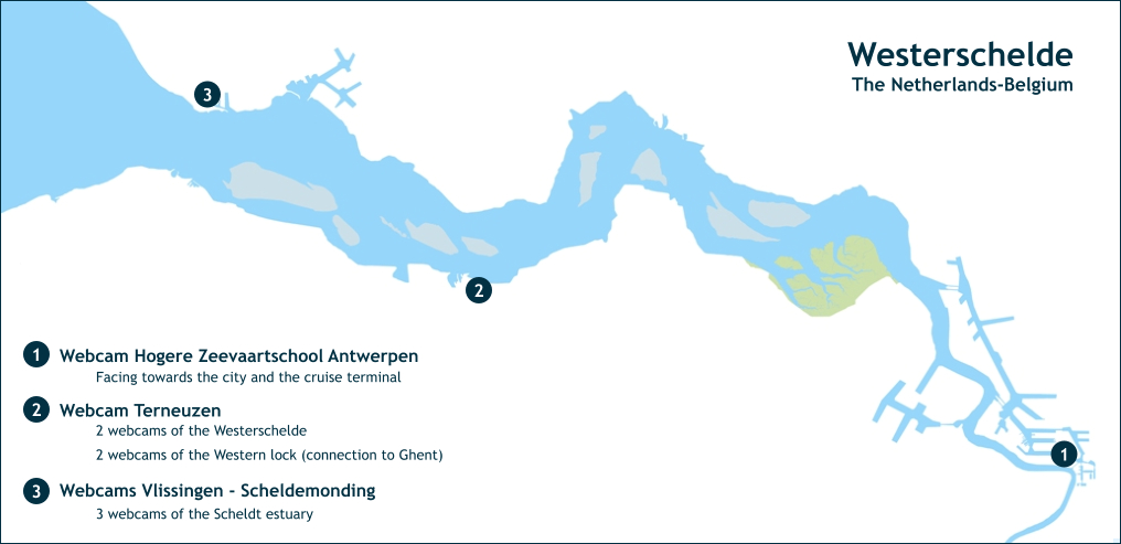 Westerschelde The Netherlands-Belgium 1 2 3 Webcam Hogere Zeevaartschool Antwerpen 1 2 Webcam Terneuzen 3 Webcams Vlissingen - Scheldemonding Facing towards the city and the cruise terminal 2 webcams of the Westerschelde 3 webcams of the Scheldt estuary 2 webcams of the Western lock (connection to Ghent)
