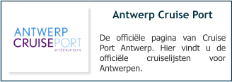 Antwerp Cruise Port De officiële pagina van Cruise Port Antwerp. Hier vindt u de officiële cruiselijsten voor Antwerpen.