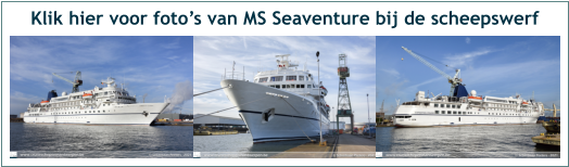 Klik hier voor foto’s van MS Seaventure bij de scheepswerf