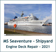MS Seaventure - Shipyard Engine Deck Repair - 2021