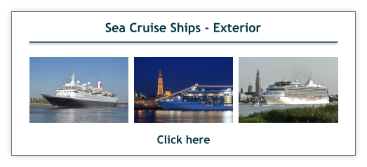 Sea Cruise Ships - Exterior Click here