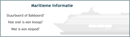 Hoe snel is een knoop? Stuurboord of Bakboord? Wat is een Azipod? Maritieme Informatie