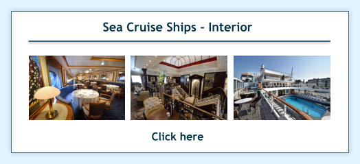 Sea Cruise Ships - Interior Click here