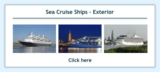 Sea Cruise Ships - Exterior Click here